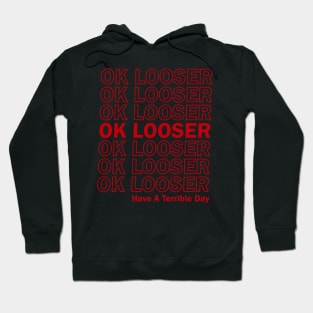 Ok Boomer Ok Looser Have A Terrible Day parody funny Hoodie